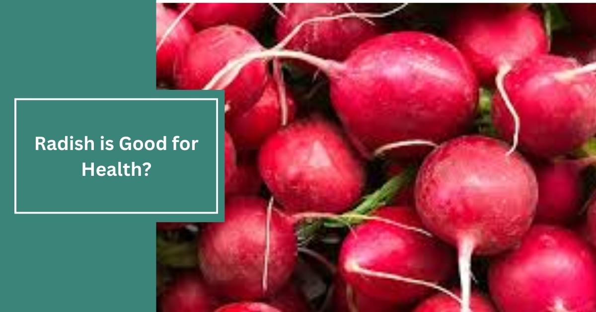 Radish is Good for Health?